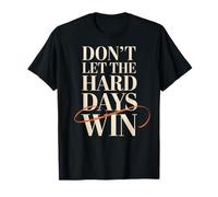 Dont Let The Hard Days Win Motivation Resilience Quote T-Shirt