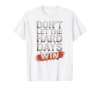 Dont Let The Hard Days Win Motivation Resilience Quote T-Shirt
