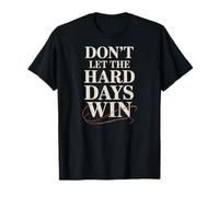 Dont Let The Hard Days Win Motivation Resilience Quote T-Shirt
