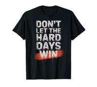 Dont Let The Hard Days Win Motivation Resilience Quote T-Shirt