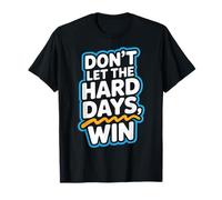 Dont Let The Hard Days Win Motivation Resilience T-Shirt