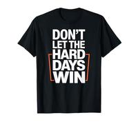 Dont Let The Hard Days Win Motivation Resilience T-Shirt