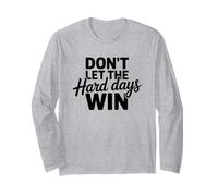 Don't Let The Hard Days Win Motivational Quote Long Sleeve T-Shirt
