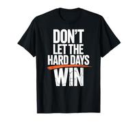 Dont Let The Hard Days Win Motivational Quote T-Shirt