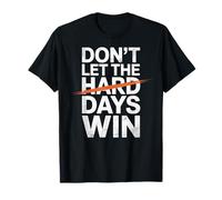 Dont Let The Hard Days Win Motivational Quote T-Shirt