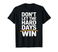 Dont Let The Hard Days Win Motivational Quote T-Shirt