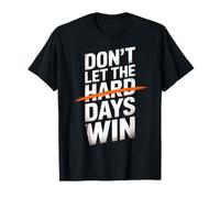 Dont Let The Hard Days Win Motivational Quote T-Shirt