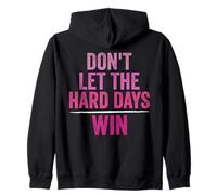 don't let the hard days win (ON BACK) Zip Hoodie