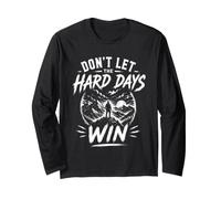 Don't Let the Hard Days Win Positivity Quote Long Sleeve T-Shirt