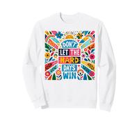 Don't Let The Hard Days Win Sweatshirt