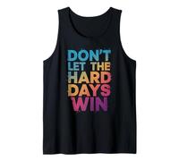 Don't Let The Hard Days Win Tank Top