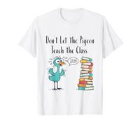 Dont Let the Pigeon Teach Funny Teacher Classroom Humor idea Value Graphic T-Shirt