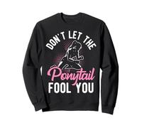 DON'T LET THE PONYTAIL FOOL YOU Grappling Girl Sweatshirt