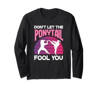 Dont Let The Ponytail Fool You Karate Girl Kick Martial Art Long Sleeve T-Shirt