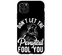 DON'T LET THE Ponytail FOOL YOU Ponytail Motivation Case for iPhone 11 Pro Max
