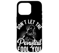 DON'T LET THE Ponytail FOOL YOU Ponytail Motivation Case for iPhone 16 Pro