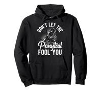 DON'T LET THE Ponytail FOOL YOU Ponytail Motivation Pullover Hoodie