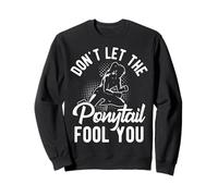 DON'T LET THE Ponytail FOOL YOU Ponytail Motivation Sweatshirt