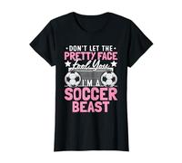 Don't Let The Pretty Face Fool You I'm A Soccer Beast Funny T-Shirt