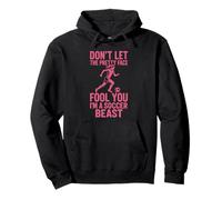 Don't Let the Pretty Face Fool You, I'm a Soccer Beast Pullover Hoodie