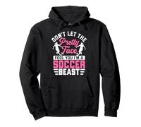 Don't Let The Pretty Face Fool You i'm A Soccer Beast Pullover Hoodie