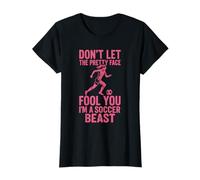 Don't Let the Pretty Face Fool You, I'm a Soccer Beast T-Shirt
