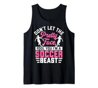 Don't Let The Pretty Face Fool You i'm A Soccer Beast Tank Top