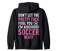 Don't Let The Pretty Face Fool You Soccer Beast Zip Hoodie