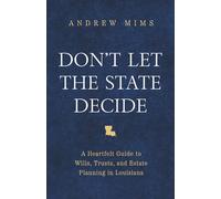 Don't Let the State Decide: A Heartfelt Guide to Wills, Trusts, and Estate Planning in Louisiana
