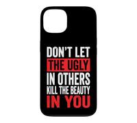 Don't Let The Ugly In Others Kill The Beauty In You Case for iPhone 13