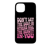 Don't Let The Ugly In Others Kill The Beauty In You Case for iPhone 13