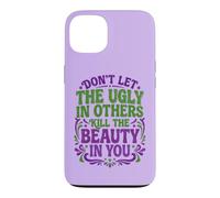 Don't Let The Ugly In Others Kill The Beauty In You Case for iPhone 13