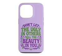 Don't Let The Ugly In Others Kill The Beauty In You Case for iPhone 13 Pro