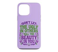 Don't Let The Ugly In Others Kill The Beauty In You Case for iPhone 13 Pro Max