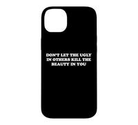 Don't Let The Ugly In Others Kill The Beauty In You Case for iPhone 14 Plus
