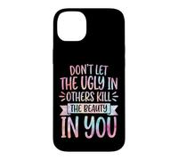 Don't Let The Ugly In Others Kill The Beauty In You Case for iPhone 14 Plus