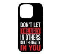 Don't Let The Ugly In Others Kill The Beauty In You Case for iPhone 14 Pro