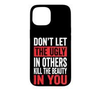 Don't Let The Ugly In Others Kill The Beauty In You Case for iPhone 15