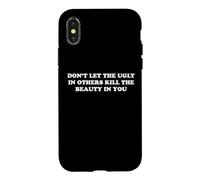 Don't Let The Ugly In Others Kill The Beauty In You Case for iPhone X/XS