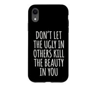 Don't Let The Ugly In Others Kill The Beauty In You Case for iPhone XR