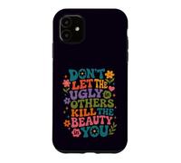 Don't Let The Ugly in Others Kill The Beauty in You Groovy Case for iPhone 11