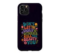 Don't Let The Ugly in Others Kill The Beauty in You Groovy Case for iPhone 11 Pro