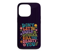 Don't Let The Ugly in Others Kill The Beauty in You Groovy Case for iPhone 13 Pro