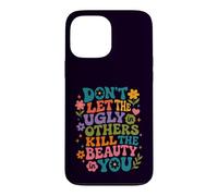 Don't Let The Ugly in Others Kill The Beauty in You Groovy Case for iPhone 13 Pro Max