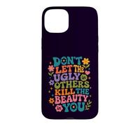 Don't Let The Ugly in Others Kill The Beauty in You Groovy Case for iPhone 15 Plus