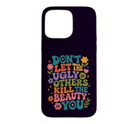 Don't Let The Ugly in Others Kill The Beauty in You Groovy Case for iPhone 15 Pro Max