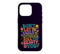 Don't Let The Ugly in Others Kill The Beauty in You Groovy Case for iPhone 16 Pro