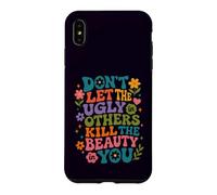 Don't Let The Ugly in Others Kill The Beauty in You Groovy Case for iPhone XS Max