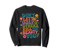Don't Let The Ugly in Others Kill The Beauty in You Groovy Sweatshirt