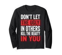 Don't Let The Ugly in Others Kill The Beauty in You Long Sleeve T-Shirt